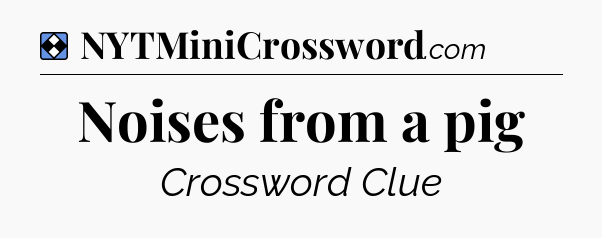 Solution: Noises from a pig - NYT Mini Crossword