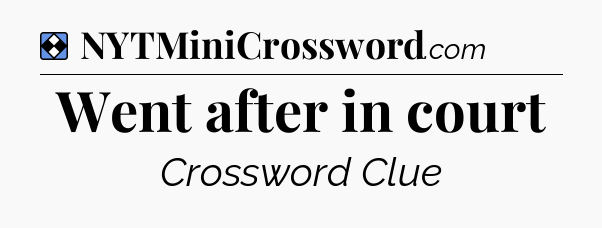 Solution: Went after in court - NYT Mini Crossword