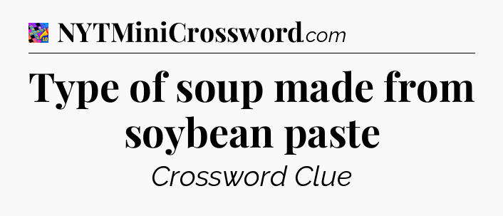 Type of soup made from soybean paste Crossword Clue
