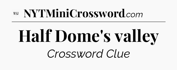 Half Dome's valley - WSJ Crossword