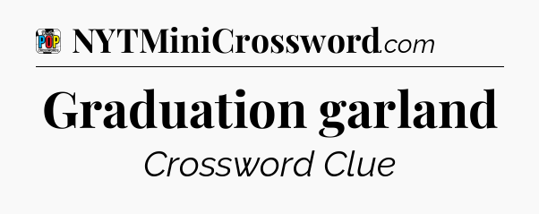 Graduation garland Crossword Clue