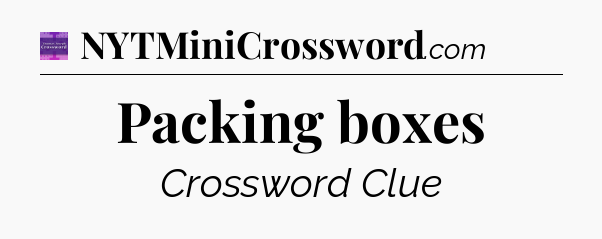 Packing boxes - Thomas Joseph Crossword