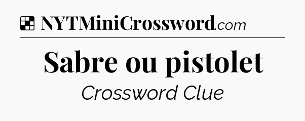 Solution: Sabre ou pistolet - NYT Crossword