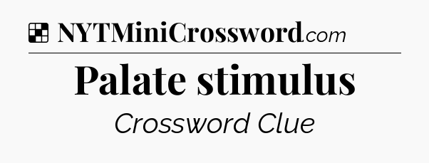 Solution: Palate stimulus - NYT Crossword