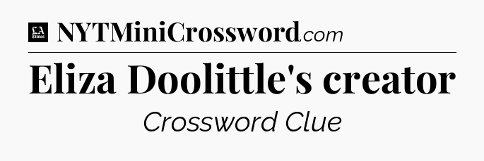 Eliza Doolittle's creator - LA Times Crossword