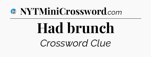 Had brunch Crossword Clue