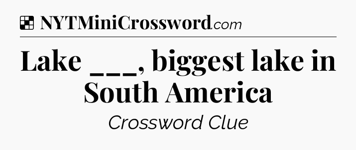 Solution: Lake ___, biggest lake in South America - NYT Crossword