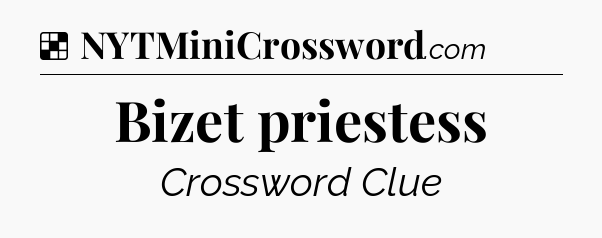 Solution: Bizet priestess - NYT Crossword
