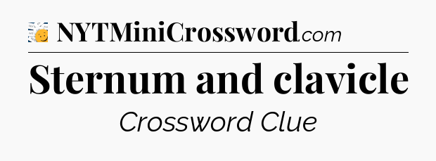 Sternum and clavicle - 7 Little Words