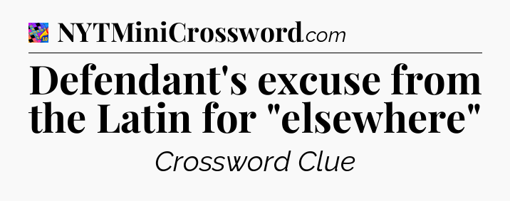 Defendant's excuse from the Latin for 