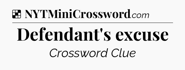 Solution: Defendant's excuse - NYT Crossword