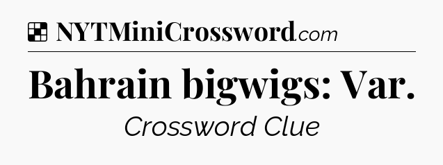 Solution: Bahrain bigwigs: Var - NYT Crossword