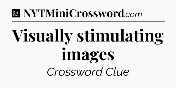 Visually stimulating images - LA Times Crossword