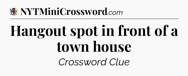 Hangout spot in front of a town house Crossword Clue