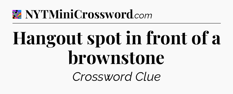 Hangout spot in front of a brownstone Crossword Clue