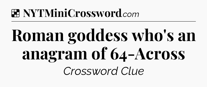 Solution: Roman goddess who's an anagram of 64-Across - NYT Crossword