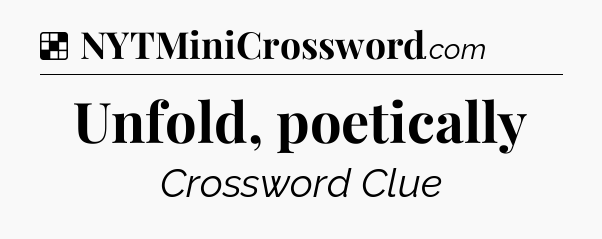 Solution: Unfold, poetically - NYT Crossword
