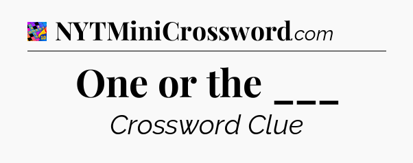 One or the ___ Crossword Clue