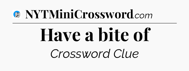 Have a bite of Crossword Clue
