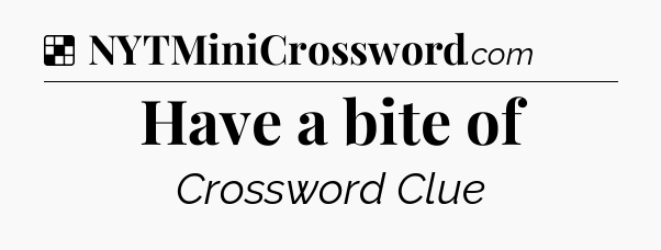 Solution: Have a bite of - NYT Crossword