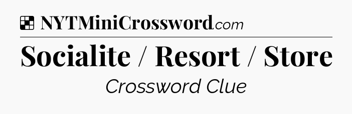 Solution: Socialite / Resort / Store - NYT Crossword