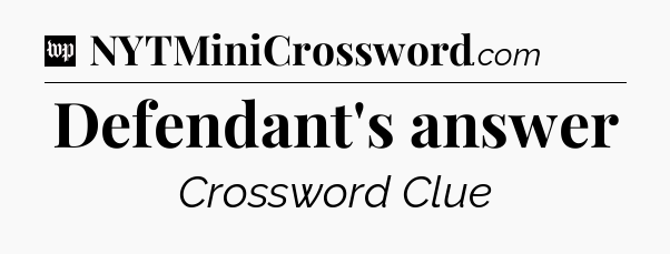 Defendant's answer Crossword Clue