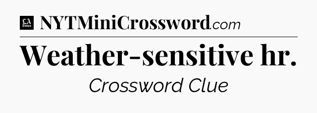 Weather-sensitive hr - LA Times Crossword