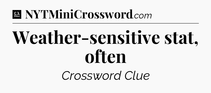 Weather-sensitive stat, often - LA Times Crossword