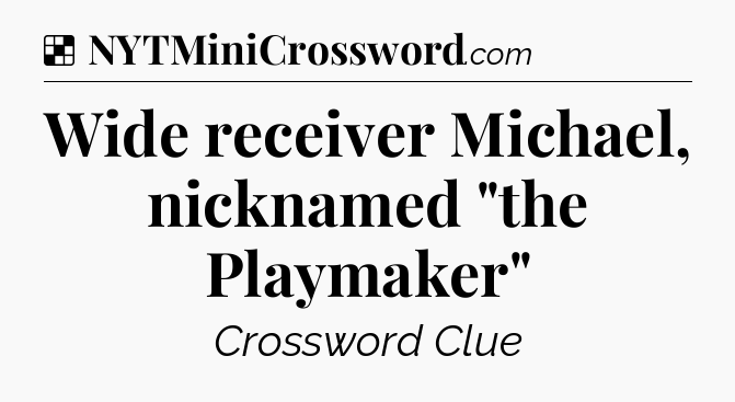 Solution: Wide receiver Michael, nicknamed 