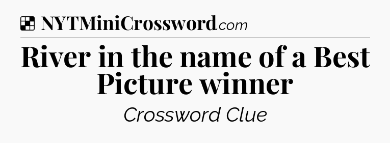 Solution: River in the name of a Best Picture winner - NYT Crossword