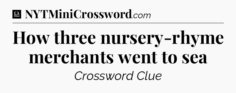 How three nursery-rhyme merchants went to sea - LA Times Crossword