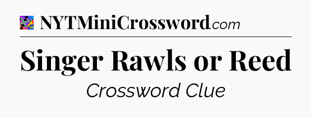 Singer Rawls or Reed Crossword Clue