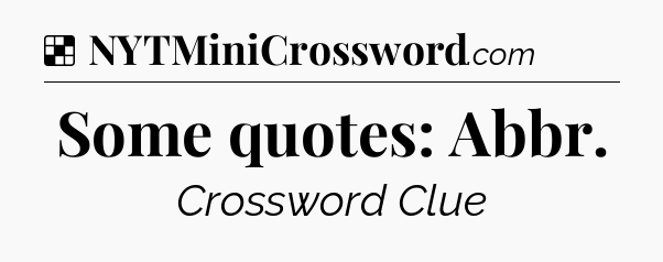 Solution: Some quotes: Abbr - NYT Crossword