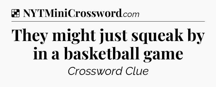 Solution: They might just squeak by in a basketball game - NYT Crossword