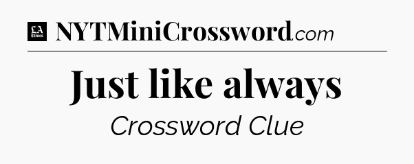 Just like always - LA Times Crossword