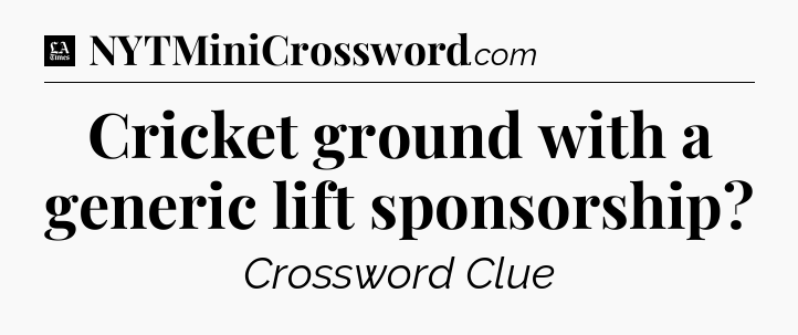 Cricket ground with a generic lift sponsorship - LA Times Crossword