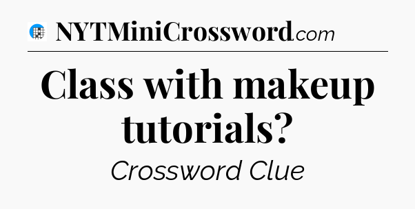Class with makeup tutorials Crossword Clue