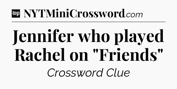 Jennifer who played Rachel on 