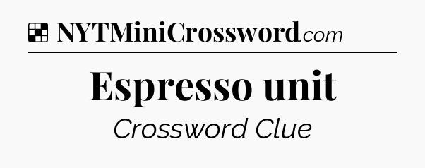 Solution: Espresso unit - NYT Crossword
