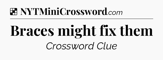 Solution: Braces might fix them - NYT Crossword