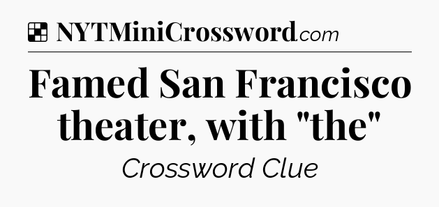 Solution: Famed San Francisco theater, with 