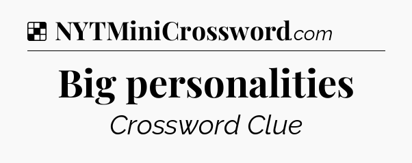 Solution: Big personalities - NYT Crossword