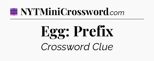 Egg: Prefix - Thomas Joseph Crossword