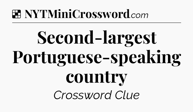 Solution: Second-largest Portuguese-speaking country - NYT Crossword