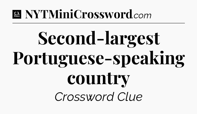 Second-largest Portuguese-speaking country - LA Times Crossword