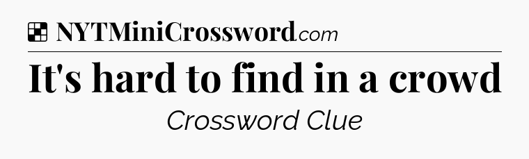 Solution: It's hard to find in a crowd - NYT Crossword