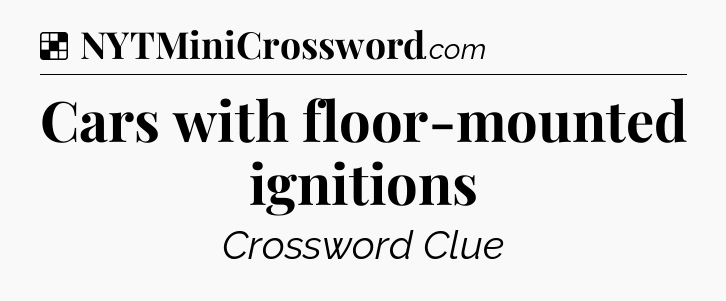 Solution: Cars with floor-mounted ignitions - NYT Crossword