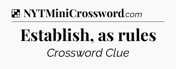 Solution: Establish, as rules - NYT Crossword