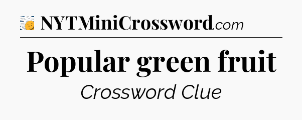 Popular green fruit - 7 Little Words