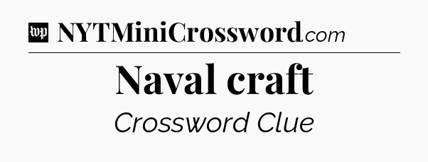 Naval craft Crossword Clue